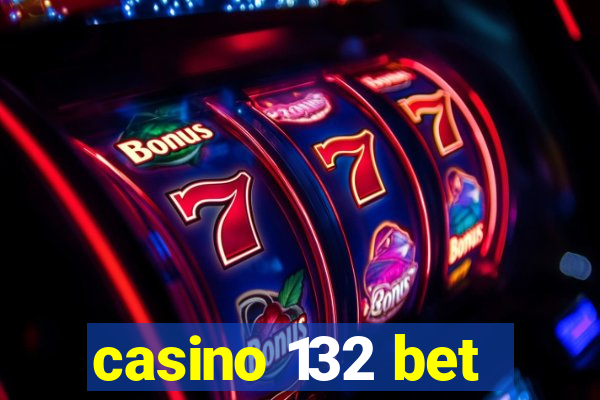 casino 132 bet